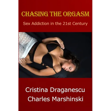 Chasing the Orgasm: Sex Addiction in the 21st Century