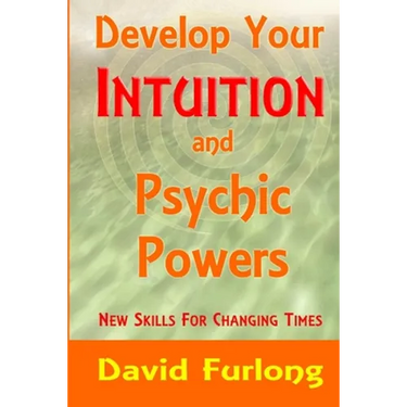Develop Your Intuition and Psychic Powers