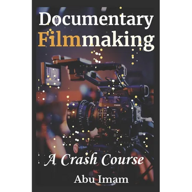 Documentary Filmmaking: A Crash Course