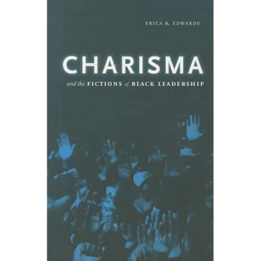 Charisma and the Fictions of Black Leadership