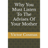 Why You Must Listen To The Advises Of Your Mother