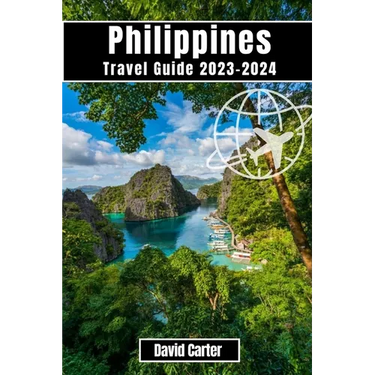 Philippines Travel Guide 2023-2024: Discover the Islands of Paradise: From Beaches to Mountains