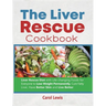 The Liver Rescue Cookbook: Liver Rescue Diet with Life-changing Foods for Everyone to Lose Weight Permanently, Cure Fatty Liver, Have Better Skin and