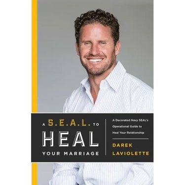 A S.E.A.L. to Heal Your Marriage: A Decorated Navy Seal's Operational Guide to Heal Your Relationship