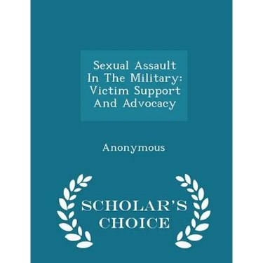 Sexual Assault in the Military: Victim Support and Advocacy - Scholar's Choice Edition