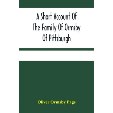 A Short Account Of The Family Of Ormsby Of Pittsburgh