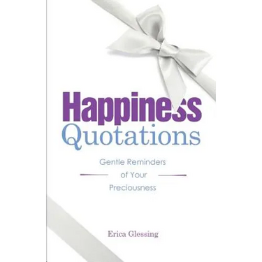 Happiness Quotations: Gentle Reminders of Your Preciousness
