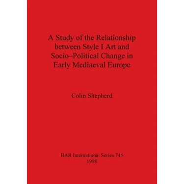A Study of the Relationship between Style I Art and Socio-Political Change in Early Mediaeval Europe