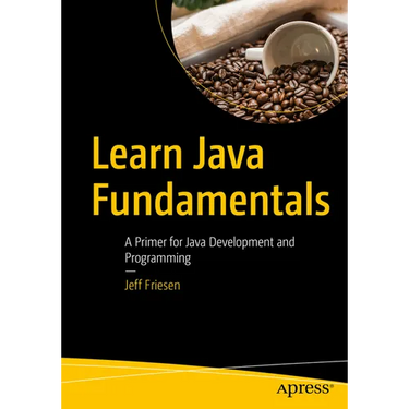Learn Java Fundamentals: A Primer for Java Development and Programming