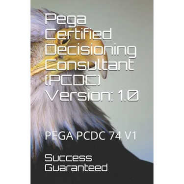 Pega Certified Decisioning Consultant (PCDC) Version: 1.0: Pega Pcdc 74 V1