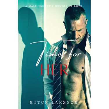 Time For Her: A Male Escort's Memoir of Love