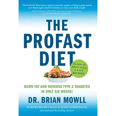 The ProFAST Diet: Burn Fat and Reverse Type 2 Diabetes in Only Six Weeks