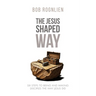 The Jesus-Shaped Way: Six Steps to Being and Making Disciples the Way Jesus Did