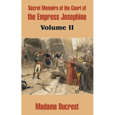 Secret Memoirs of the Court of the Empress Josephine (Volume II)