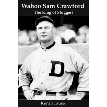 Wahoo Sam Crawford: The King of Sluggers