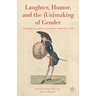 Laughter, Humor, and the (Un)Making of Gender: Historical and Cultural Perspectives