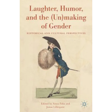 Laughter, Humor, and the (Un)Making of Gender: Historical and Cultural Perspectives
