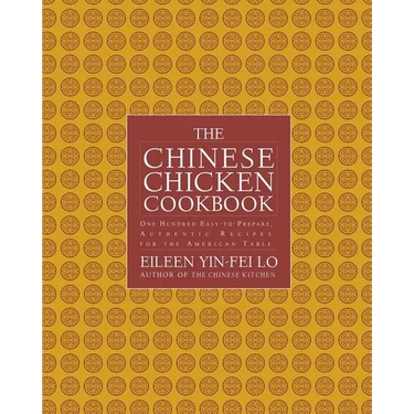 The Chinese Chicken Cookbook: 100 Easy-To-Prepare, Authentic Recipes for the AME