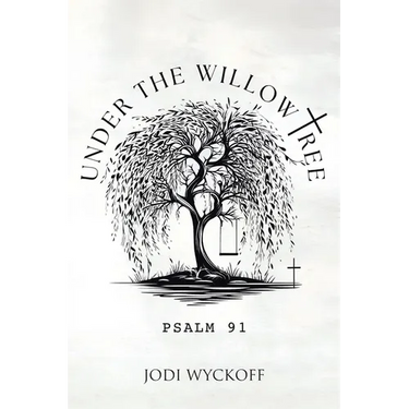 Under the Willow Tree: Psalm 91