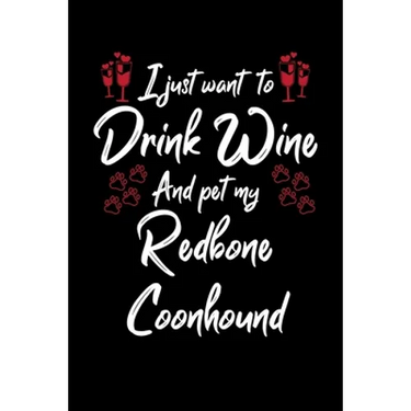 I Just Wanna Drink Wine And Pet My Redbone Coonhound