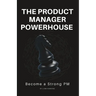 The Product Manager Powerhouse: Become a Stronger PM