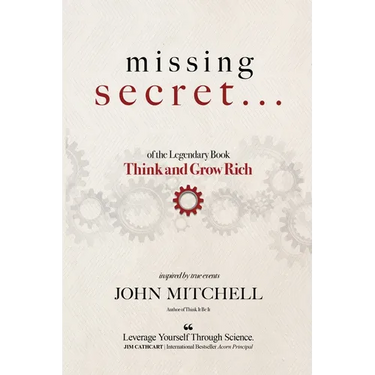 THE MISSING SECRET of the Legendary Book Think and Grow Rich: And a 12-minute-a-day technique to apply it