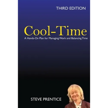 Cool-Time: A Hands On Plan for Managing Work and Balancing Time: Third Edition