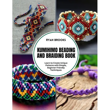 Kumihimo Beading and Braiding Book: Learn to Create Unique Patterns with Simple, Beginner Friendly Techniques