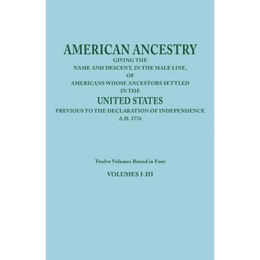 American Ancestry: Giving the Name and Descent, in the Male Line, of Americans Whose Ancestors Settled in the United States Previous to T
