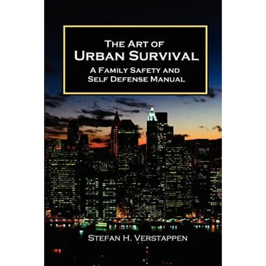 The Art of Urban Survival, A Family Safety and Self Defense Manual