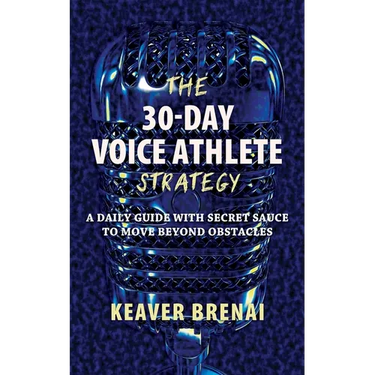 The 30-Day Voice Athlete Strategy: A Daily Guide with Secret Sauce to Move Beyond Obstacles