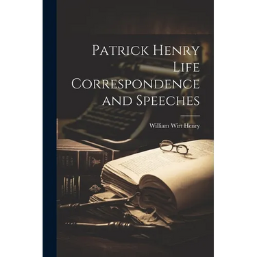 Patrick Henry Life Correspondence and Speeches