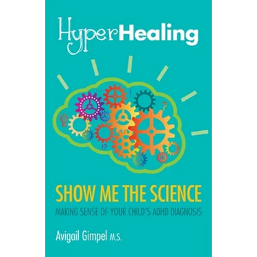 HyperHealing, Show Me the Science: Making Sense of Your Child's ADHD Diagnosis