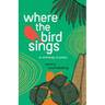 Where The Birds Sings - Onde canta o sabiá: A Bilingual Anthology
