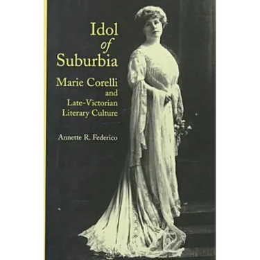 Idol of Suburbia: Marie Corelli and Late-Victorian Literary Culture
