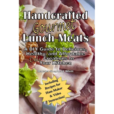 Handcrafted Lunch Meats: A DIY Guide to Delicious, Healthy, and Affordable Creations In Your Kitchen