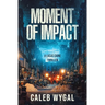 Moment of Impact: A Lucas Caine Thriller