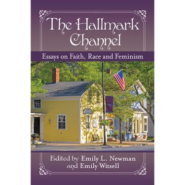 The Hallmark Channel: Essays on Faith, Race and Feminism