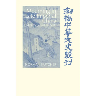 Mourning in Late Imperial China: Filial Piety and the State