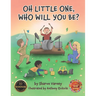 Oh Little One, Who Will You Be?