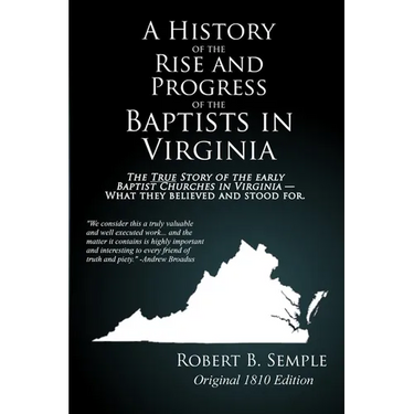 A History of the Rise And Progress of the Baptists In Virginia: Original 1810 edition