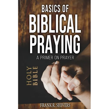 Basics of Biblical Praying