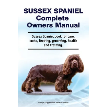 Sussex Spaniel Complete Owners Manual. Sussex Spaniel book for care, costs, feeding, grooming, health and training.