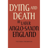 Dying and Death in Later Anglo-Saxon England