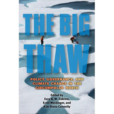 The Big Thaw: Policy, Governance, and Climate Change in the Circumpolar North