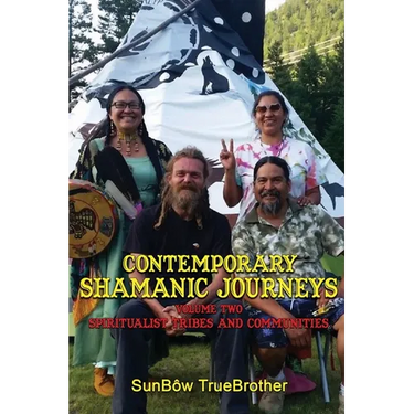 Contemporary Shamanic Journeys: Volume Two: Spiritualist Tribes and Communities