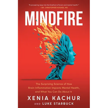Mindfire: The Surprising Science of How Brain Inflammation Impacts Mental Health, and What You Can Do About It