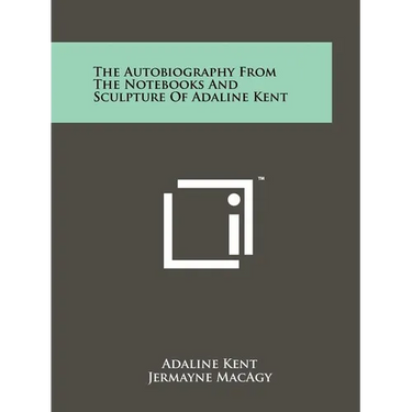 The Autobiography from the Notebooks and Sculpture of Adaline Kent