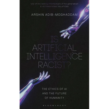 Is Artificial Intelligence Racist?: The Ethics of AI and the Future of Humanity