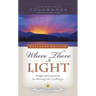 Where There Is Light: Insight and Inspiration for Meeting Life's Challenges